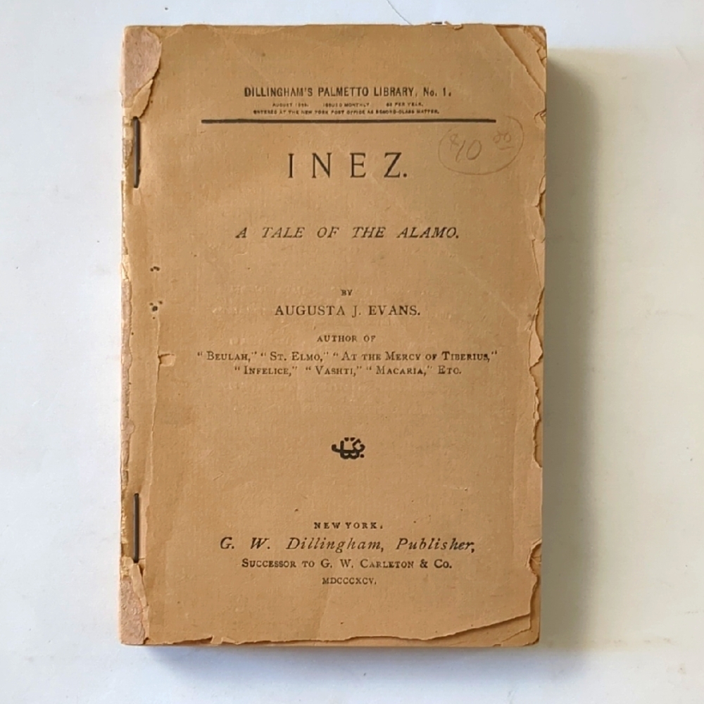 Inez: A Tale of the Alamo - Augusta J. Evans - 1895 historical romance pulp
